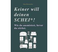 KEINER WILL DEINEN SCHEI: Wie du ausmistest, bevor du stirbst. (Paperback)