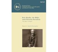 Keir Hardie, the Bible, and Christian Socialism: The Miner's Prophet (The Library of New Testament Studies)