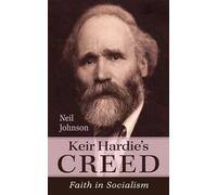 Keir Hardie's Creed: Faith in Socialism