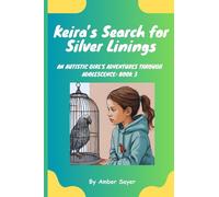 Keira's Search for Silver Linings: An Autistic Girl's Adventures Through Adolescence: Book 3