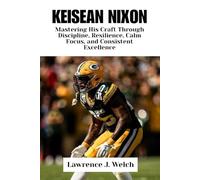 KEISEAN NIXON: Mastering His Craft Through Discipline, Resilience, Calm Focus, and Consistent Excellence (Legends of Modern Sport Series)