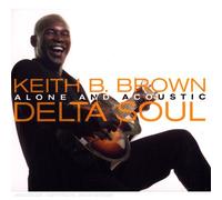 Keith Brown - Delta Soul : Alone And Acoustic