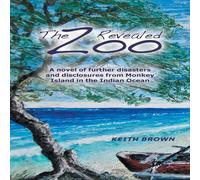 Keith Brown The Zoo Revealed: A Novel of Further Disasters & Disclosures Keith Brown Multicolor