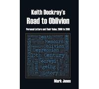 Keith Dockray's Road to Oblivion: Personal Letters and Their Value, 2008 to 2018