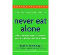 Keith Ferrazzi Tahl Raz Never Eat Alone, Expanded and Updated (Paperback)
