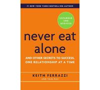 Keith Ferrazzi Tahl Raz Never Eat Alone, Expanded and Updated (Paperback)