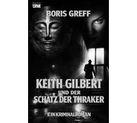 Keith Gilbert und der Schatz der Thraker: Ein Kriminalroman