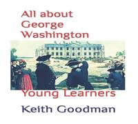 Keith Goodman All about George Washington: Young Learners Paperback Book Keith Goodman Multicolor