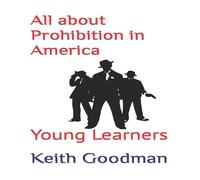 Keith Goodman All about Prohibition in America: Young Learners Paperback Book Keith Goodman Multicolor