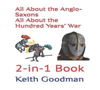 Keith Goodman All About the Anglo-Saxons All About the Hundred Years' War: Keith Goodman Multicolor
