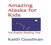 Keith Goodman Amazing Alaska for Kids: The English Reading Tree Paperback Book Keith Goodman Multicolor
