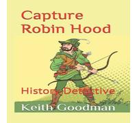 Keith Goodman Capture Robin Hood: History Detective Paperback Book Keith Goodman Multicolor