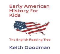 Keith Goodman Early American History for Kids: The English Reading Tree Keith Goodman Multicolor
