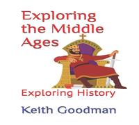 Keith Goodman Exploring the Middle Ages: Exploring History Paperback Book Keith Goodman Multicolor