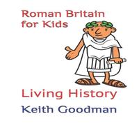 Keith Goodman Roman Britain for Kids: Living History Paperback Book Keith Goodman Multicolor