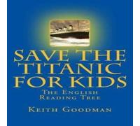 Keith Goodman Save the Titanic for Kids: The English Reading Tree Paperback Book Keith Goodman Multicolor