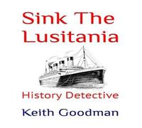 Keith Goodman Sink The Lusitania: History Detective Paperback Book Keith Goodman Multicolor