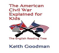 Keith Goodman The American Civil War Explained for Kids: The English Reading Keith Goodman Multicolor
