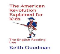Keith Goodman The American Revolution Explained for Kids: The English Reading Keith Goodman Multicolor