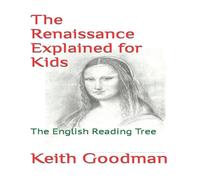 Keith Goodman The Renaissance Explained for Kids: The English Reading Tree Keith Goodman Multicolor