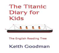 Keith Goodman The Titanic Diary for Kids: The English Reading Tree Paperback Book Keith Goodman Multicolor