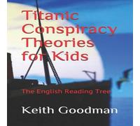 Keith Goodman Titanic Conspiracy Theories for Kids: The English Reading Tree Keith Goodman Multicolor
