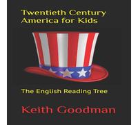 Keith Goodman Twentieth Century America for Kids: The English Reading Tree Keith Goodman Multicolor