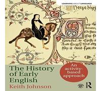 Keith Johnson The History of Early English : An activity-based approach Keith Johnson Multicolor