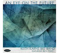 Keith Karns Big Band - An Eye On The Future