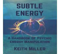 Keith Miller Subtle Energy: A Handbook of Psychic Energy Manipulation Paperback Keith Miller Multicolor