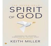 Keith Miller The Seven-Fold Spirit of God: Accessing the Untapped Dimensions of Keith Miller Multicolor