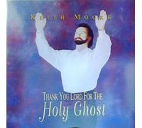 Keith Moore - Thank You Lord for the Holy Ghost