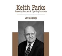 Keith Parks: Breaking Barriers & Opening Frontiers: Breaking Barriers and Opening Frontiers