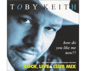 Keith, Toby - How Do You Like Me Now?!