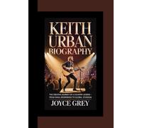 KEITH URBAN BIOGRAPHY: The Creative Journey of a Country Legend - From Small Beginnings to Global Stardom