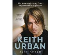 Keith Urban : His amazing journey from daydreamer to superstar