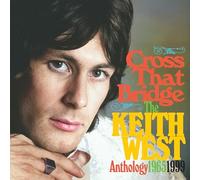 KEITH WEST - CROSS THE BRIDGE - THE ANTHOLOGY 1965-1999