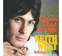 KEITH WEST - CROSS THE BRIDGE - THE ANTHOLOGY 1965-1999