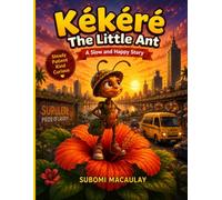 Kékéré the Ant Who Never Rushed: A Slow and Happy Story About Patience, Kindness, and Steady Growth