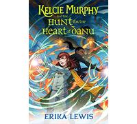 Kelcie Murphy and the Hunt for the Heart of Danu: 2 (Academy for the Unbreakable Arts)