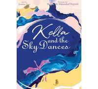Kella and the Sky Dances: A timeless children’s bedtime tale of a young dragon’s journey to learn courage, perseverance, and the joy of flying free with her loved ones.: 2 (Wings of Wisdom)