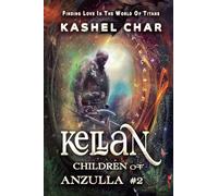Kellan: Children of Anzulla, Part Two of Book One. Finding Love in the World of Titans: 2
