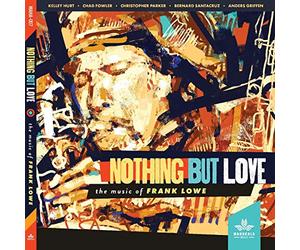 Kelley Hurt, Chad Fowler, Christopher Parker, Bernard Santacruz, Anders Griffen - Nothing But Love, The Music Of Frank Lowe