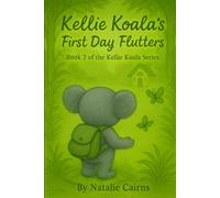Kellie Koala's First Day Flutters: A children's story First day at school, new school, staring school, change, starting something new, feelings, emotions (Kellie Koala Series)