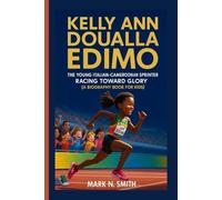 KELLY ANN DOUALLA EDIMO: The Young Italian-Cameroonian Sprinter Racing Toward Glory (A Biography Book for Kids)
