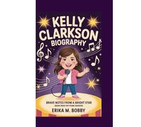 KELLY CLARKSON BIOGRAPHY: Brave Notes From A Bright Star (Brave Book For Young Readers)