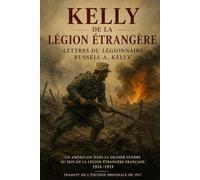 Kelly de la Légion étrangère: Lettres du légionnaire Russell A. Kelly