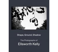 Shape, Ground, Shadow: The Photographs of Ellsworth Kelly