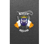 Kelly Family Ireland Crest & Irish Flags Notebook: Kelly Clan Coat of Arms Gift with Irish Tricolours, Harp and Map of Ireland