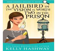 Kelly Hashway A Jailbird in the Vision is Worth Two in the Prison Hardcover Book Kelly Hashway Multicolor